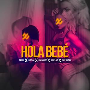 Hola bebe(feat. King Miguee, Junito MC, Dony Jordan & Hurtado) (Explicit)