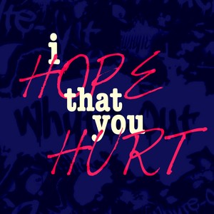 I Hope That You Hurt