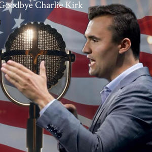 Goodbye Charlie Kirk