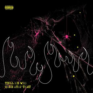 TELL ME WHO GONE STOP THAT (feat. Consigliere) (Explicit)