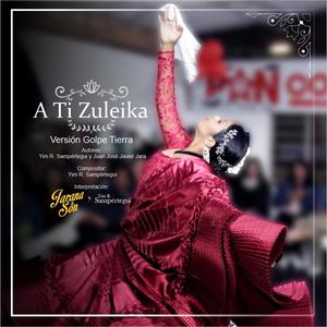 A ti Zuleika (feat. Yim R. Sampértegui & Jarana & Son) (Marinera Norteña Versión Golpe Tierra)