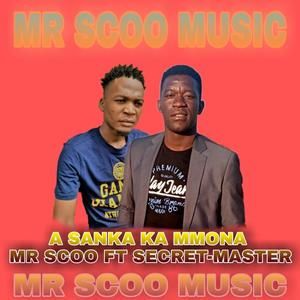 Mr Scoo A Sanka Ka Mmona(feat. Secret Master)