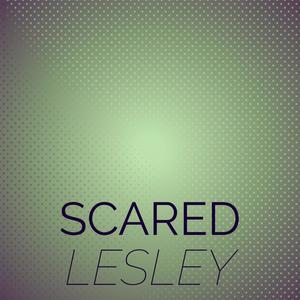 Scared Lesley