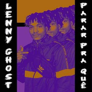 Lenny Ghost (Parar Pra Quê) (feat. Lenny Ghost)