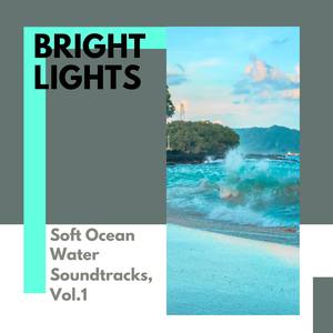 Bright Lights - Soft Ocean Water Soundtracks, Vol.1