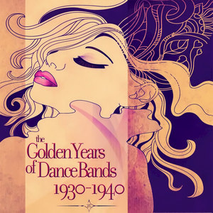 The Golden Years of Dance Bands 1930 - 1940 (Remastered)