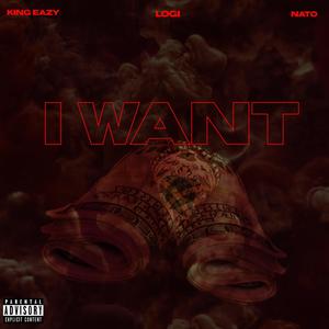 I Want(feat. Nato & Logi) (Explicit)