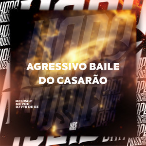 Agressivo Baile do Casarão (Explicit)