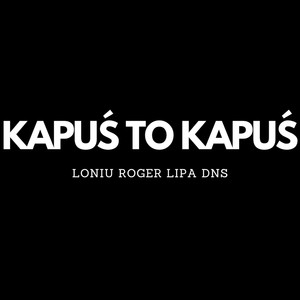 KAPUŚ TO KAPUŚ (Explicit)