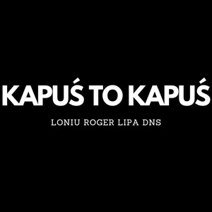 KAPUŚ TO KAPUŚ (Explicit)