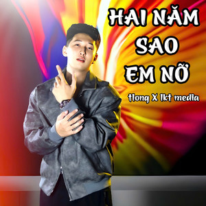 Hai Năm Sao Em Nỡ (Remix)