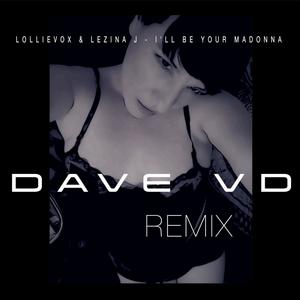 I'll Be Your Madonna (feat. Lezina J) (DAVE VD Remix)