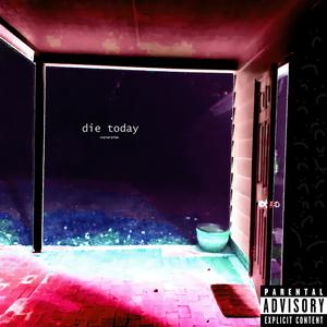 die today (Explicit)