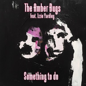 Something to Do (feat. Izzie Yardley) [Explicit]