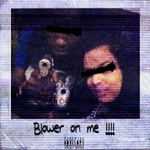 Blower on me (Explicit)