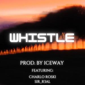 Whistle (feat. Prod. Iceway & Charlo Roski) [Explicit]