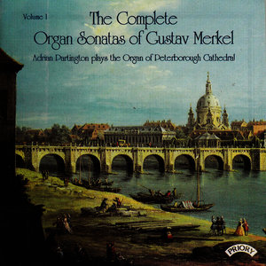 Complete Organ Sonatas of Gustav Merkel (1827-1885) Vol 1 / The Organ of Peterborough Cathedral