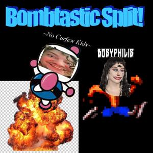 Bombtastic Split!