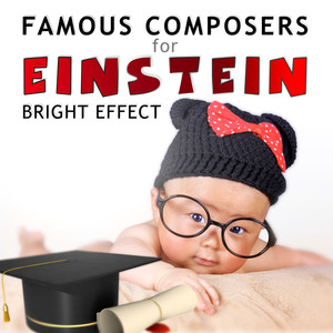 Famous Composers for Einstein Bright Effect: Easy Listening Songs for Children and Kids, Relaxation Classical Instrumental Music for Get Smarter with Baby Music