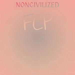 Noncivilized Fcp