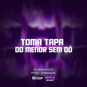 TOMA TAPA DO MENOR SEM DO´ (Explicit)