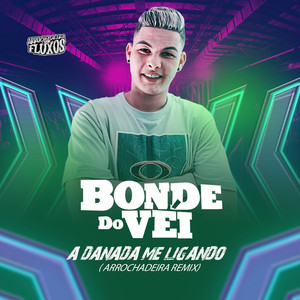 Bonde do Véi - A Danada Me Ligando (Arrochadeira Remix)