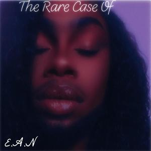 The Rare Case Of E.A.N (Explicit)