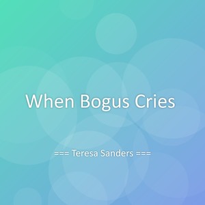 When Bogus Cries