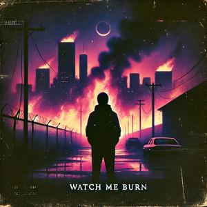 Watch me burn (Explicit)