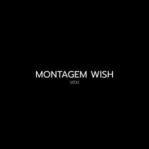 MONTAGEM WISH