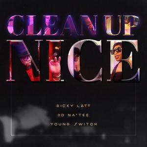 Clean Up Nice(feat. 3D Natee & Young Switch) (Explicit)