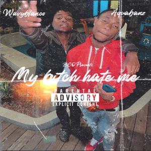 My ***** Hate Me (feat. Aquabanz) [Explicit]