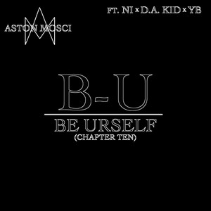 B-U (Be Urself: Chapter Ten) [feat. NI, D.A. Kid & Yb] (Explicit)