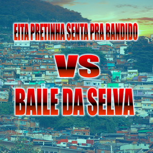 EITA PRETINHA SENTA PRA BANDIDO VS BAILE DA SELVA (Explicit)