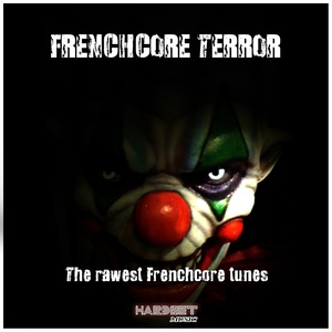 Frenchcore Terror (The Rawest Frenchcore Tunes) [Explicit]