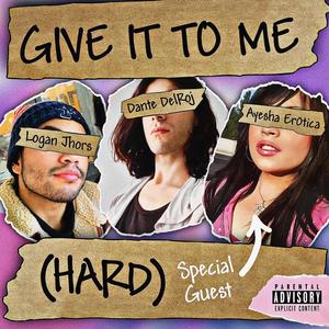 Give it to me (Hard) (feat. Logan Jhors) [Single Version] [Explicit]