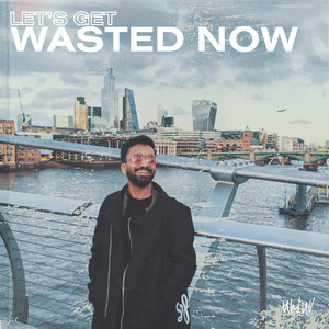 Let's Get Wasted Now