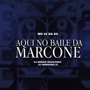 Aqui no Baile da Marcone (Explicit)