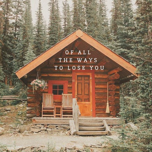 Of All the Ways to Lose You