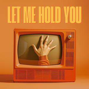 Let Me Hold You