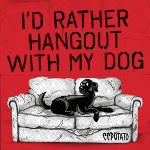 I'd Rather Hangout with My Dog (Explicit)