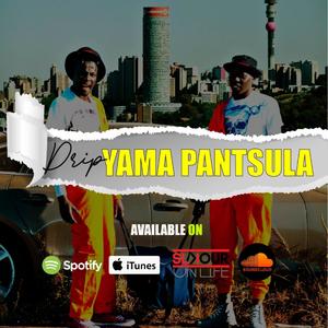 Drip Yama Pantsula