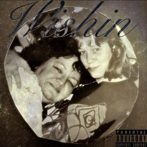 Wishin' (Freestyle) (Explicit)