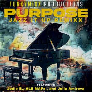 PURPOSE (feat. Jodie B., ALE MAFx & Julia Amirova) (JAZZ IT REMIXX - REMASTERED)