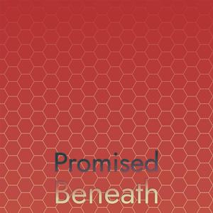 Promised Beneath