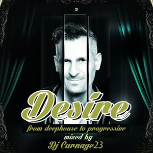 Desire From Deephouse To Progressive Mixed By DJ Carnage23