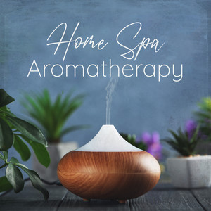 Home Spa Aromatherapy (Peaceful Music for Oil Diffuser Aromatherapy)