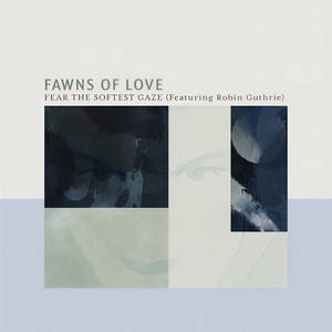 Fear The Softest Gaze (Robin Guthrie Version)