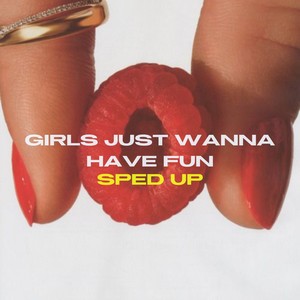 Girls Just Wanna Have Fun (Sped Up)