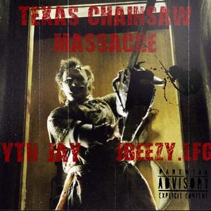 Texas Chainsaw Massacre (feat. Jbeezy.Lfg) [Explicit]